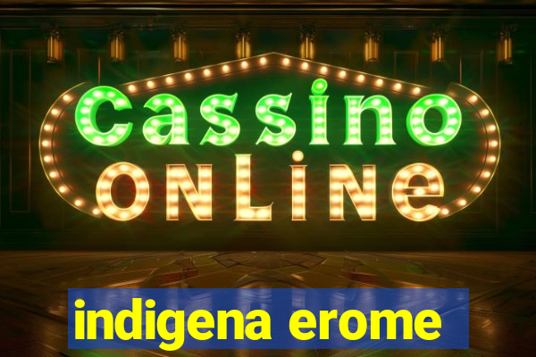 indigena erome